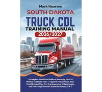 SOUTH DAKOTA TRUCK CDL Training ManuaL 2026/2027: “A Complete Hands-On Guide to Mastering the Written and Skills Tests - Updated FMCSA Rules, ... Full-Length Practice Exams for Class A, B & C