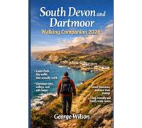 South Devon and Dartmoor Walking companion 2026: Scenic coastlines, wild moorland trails, hidden villages, and unforgettable walks with smart itineraries