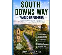 South Downs Way Wanderführer: Detaillierter Etappenführer mit Karten, Unterkünften, Transporttipps und Geheimtipps