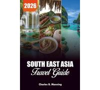 SOUTH EAST ASIA TRAVEL GUIDE 2026: Top Destinations, Hidden Gems, and Ultimate Itineraries for 2026 Adventures