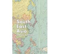South East Asia Travel Journal, Adventure Planner, Memory Logbook, Travel planner for your next Asia adventure (Travel Planners)