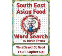 South East Asian Food Word Search Puzzle Book: Delicious Word Searches about Noodles, Curries, Street Food, and More | 6 x 9 inches, 116 pages | 50+ ... From Paddock to Plate Series by Justin Thyme)