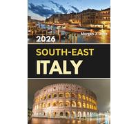 South-East Italy Travel Guide: Discover Coastal Villages, Local Food, Historic Cities, Scenic Routes, and Smart Vacation Planning Tips