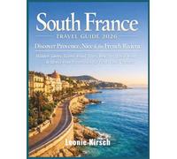 South France Travel Guide 2026: Discover Provence, Nice & the French Riviera: Hidden Gems, Scenic Road Trips, Beaches, Local Food & Stress-Free Itineraries for First-Time Visitors