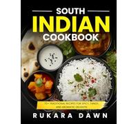 South Indian Cookbook: 70+ Traditional Recipes for Spicy, Tangy, and Aromatic Delights