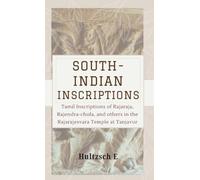 SOUTH-INDIAN INSCRIPTIONS Tamil Inscriptions of Rajaraja, Rajendra-chola, And Others In The Rajarajesvara Temple At Tanjavur