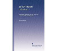 South Indian missions: containing glimpses into the lives and customs of the Tamil people
