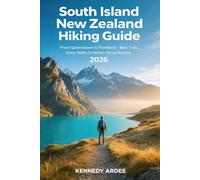 SOUTH ISLAND NEW ZEALAND HIKING GUIDE 2026: From Queenstown to Fiordland - Best Trails, Great Walks & Hidden Hiking Routes: 44 (Looming Horizons 2025)