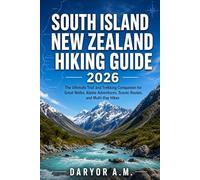 SOUTH ISLAND NEW ZEALAND HIKING GUIDE 2026: The Ultimate Trail and Trekking Companion for Great Walks, Alpine Adventures, Scenic Routes, and Multi-Day Hikes: 23 (Nature Routes Travel Series)