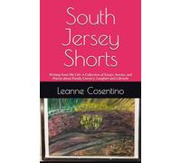 South Jersey Shorts: Writing from My Life: A Collection of Essays, Stories, and Poems about Family Literacy, Laughter and Lifestyle
