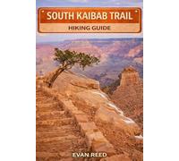 South Kaibab Trail Hiking Guide: "Canyon Ridge Routes, Colorado River Views, Desert Terrain & Scenic Day Hikes in Arizona"