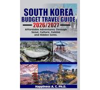 SOUTH KOREA BUDGET TRAVEL GUIDE 2026/2027: Affordable Adventures Through Seoul, Culture, Cuisine, and Hidden Gems