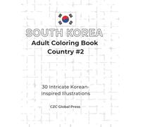 South Korea Coloring Book - Adult Edition: 30 Detailed Illustrations Inspired by Korean Culture and Landmarks (Global Coloring Passport - Adult edition)