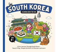 South Korea Coloring Book for Kids Ages 4+: A Fun Journey Through South Korea - Seoul, K-Pop, Temples & Kimchi to Discover and Learn (Country Coloring Books for Kids)