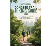 SOUTH KOREA DONGSEO TRAIL HIKING GUIDE 2026: TOP ROUTES, CITY FOREST WALKS & LOCAL HIKING EXPERIENCES (SUMMITS & TRAILS: GLOBAL HIKING GUIDES)