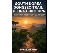 SOUTH KOREA DONGSEO TRAIL HIKING GUIDE 2026: Ultimate Trekking Map, Scenic Routes & Solo Adventure Tips (TRAILBLAZERS SERIES)