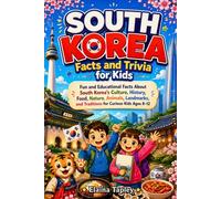 South Korea Facts and Trivia for Kids: Fun and Educational Facts About South Korea's Culture, History, Food, Nature, Animals, Landmarks, and Traditions for Curious Kids Ages 8-12