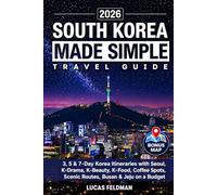 South Korea Made Simple Travel Guide: 3, 5 & 7-Day Korea Itineraries with Seoul, K-Drama, K-Beauty, K-Food, Coffee Spots, Scenic Routes, Busan & Jeju on a Budget