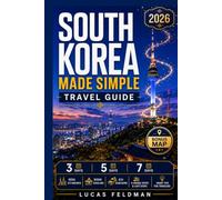 South Korea Made Simple Travel Guide: 3, 5 & 7-Day Korea Itineraries with Seoul, K-Drama, K-Beauty, K-Food, Coffee Spots, Scenic Routes, Busan & Jeju on a Budget (Lucas Feldman Travel Guides)