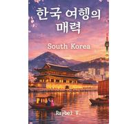 South Korea: The Most Complete Book About the Cultural Power of the 21st Century (World Stories)