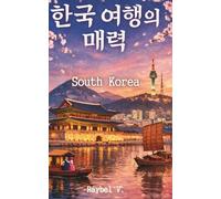 South Korea: The Most Complete Book About the Cultural Power of the 21st Century (World Stories)