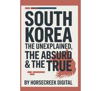 South Korea: The Unexplained, The Absurd and The True