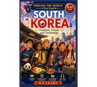 South Korea: Tradition, Trends and Technology: An Exciting English Learning Adventure for Teens and Beginners | Discover Korean Culture, Food, and ... Level) (Around the World in Easy English)
