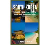 SOUTH KOREA TRAVEL GUIDE 2025-2026: Discover Ancient Temples, Modern Marvels, and Culinary Wonders