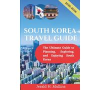 South Korea Travel Guide 2025-2026: The Ultimate Guide to Planning, Exploring, and Enjoying South Korea (FULL COLOR) (The Essential Traveler’s Library)