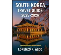SOUTH KOREA TRAVEL GUIDE 2025-2026: Top Attractions, Food, Culture & Travel Tips