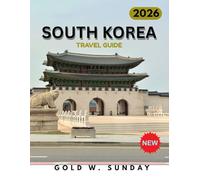 SOUTH KOREA TRAVEL GUIDE 2025-2026: What to Do And Not to Do in South korea: A Comprehensive and Up-to-Date Guide for Beginners, Families, and Couples