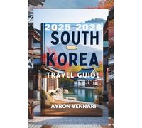 SOUTH KOREA TRAVEL GUIDE 2025-2026: "Where Tradition Meets Technology, and Every Season Tells a Story"