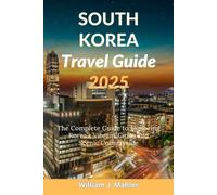 South Korea Travel Guide 2025: The Complete Guide to Exploring Korea’s Vibrant Cities and Scenic Countryside