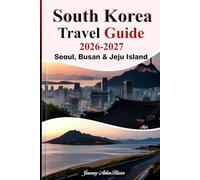 SOUTH KOREA TRAVEL GUIDE 2026-2027: Seoul, Busan & Jeju Island Uncovered with Expert Tips, Top Attractions, Food, Culture, Transportation & Perfect Itineraries