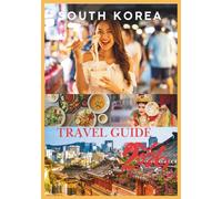 SOUTH KOREA TRAVEL GUIDE 2026: A Complete Guide to Seoul, Jeju, Busan & Korea’s Hidden Treasures.