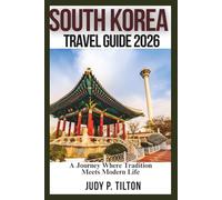 SOUTH KOREA TRAVEL GUIDE 2026: A Journey Where Tradition Meets Modern Life