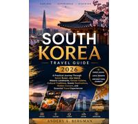 South Korea Travel Guide 2026: A Practical Journey Through Seoul, Busan, Jeju Island, Historic Landmarks, Korean Cuisine, Cultural Traditions, Scenic ... Corners, and Essential Travel Experiences