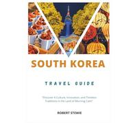 South Korea Travel Guide 2026: “Discover K-Culture, Innovation, and Timeless Traditions in the Land of Morning Calm”