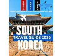 South Korea Travel Guide 2026: Discover Top Attractions, Local Experiences, and Travel Hacks