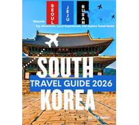 South Korea Travel Guide 2026: Discover Top Attractions, Local Experiences, and Travel Hacks