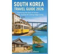 South Korea Travel Guide 2026: Exploring the Soul of Korea-Culture, Cuisine & Cutting-Edge Living