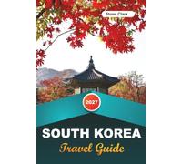 SOUTH KOREA TRAVEL GUIDE 2027: Insider Tips, Hidden Gems, and Unforgettable Adventures