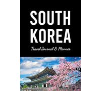 South Korea Travel Journal and Planner: Your Ultimate Companion for an Organized, Stylish, and Memorable Korean Adventure. Monthly Calendar with A Korean-themed