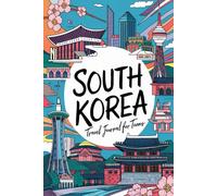South Korea Travel Journal for Teens: 100 Prompts to Capture Culture, Street Life, Food, and Everyday Discoveries