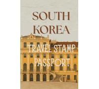 South Korea Travel Stamp Passport: A Portable Journal for Collecting Stamps and Favorite Memories in South Korea | 5.5" X 8.5", 82 Pages | Collecting New Memories, One Stamp at a Time