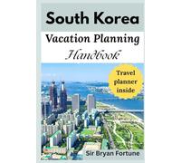 south korea vacation planning handbook: Complete Travel Guide for tourists and new visitors