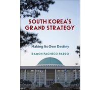 South Korea's Grand Strategy: Making Its Own Destiny (Contemporary Asia in the World)