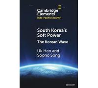 South Korea's Soft Power: The Korean Wave (Elements in Indo-Pacific Security)