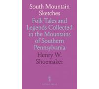 South Mountain Sketches: Folk Tales and Legends Collected in the Mountains of Southern Pennsylvania