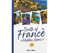 South of France Hidden Gems 2026: Discover Hidden Villages, Local Secrets, Scenic Road Trips and Authentic Experiences Beyond the Tourist Crowds
